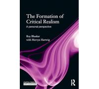The Formation of Critical Realism: A Personal Perspective – Routledge