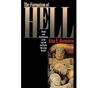 The Formation of Hell: Death and Retribution in the Ancient and Early Christian Worlds