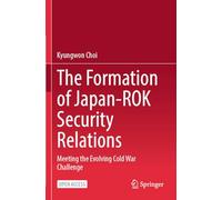 The Formation of Japan-ROK Security Relations: Meeting the Evolving Cold War Challenge