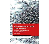 The Formation of Legal Consciousness: Learning, Rationalisation and Routinisation (Perspectives on Law and Access to Justice)