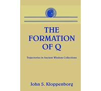 The Formation of Q: Trajectories in Ancient Wisdom Collections
