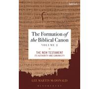 The Formation of the Biblical Canon: Volume 2 : The New Testament: Its Authority and Canonicity
