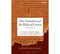 The Formation of the Biblical Canon: Volume 2: The New Testament: Its Authority and Canonicity