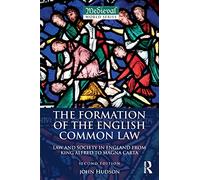 The Formation of the English Common Law: Law and Society in England from King Alfred to Magna Carta (The Medieval World)