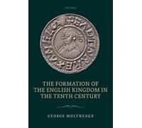 The Formation of the English Kingdom in the Tenth Century
