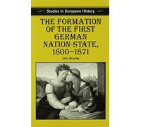 The Formation of the First German Nation-State, 1800–1871 – Studies in European History
