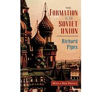 The Formation of the Soviet Union: Communism and Nationalism, 1917-1923: Communism and Nationalism, 1917-1923, Revised Edition: 13 (Russian Research Center Studies)
