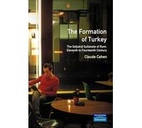 The Formation of Turkey: The Seljukid Sultanate of Rum: Eleventh to Fourteenth Century (A History of the Near East)