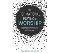 The Formational Power of Worship: Leading Your Community with Intention