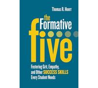 The Formative Five: Fostering Grit, Empathy, and Other Success Skills Every Student Needs