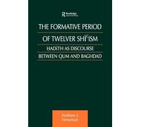 The Formative Period of Twelver Shi'ism: Hadith as Discourse Between Qum and Baghdad (Culture and Civilization in the Middle East)
