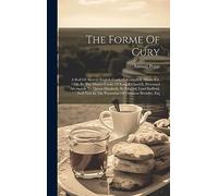The Forme of Cury: A Roll of Ancient English Cookery, Compiled, About
