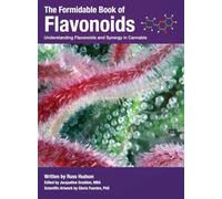 The Formidable Book of Flavonoids: Understanding flavonoids and synergy in cannabis: 2 (Cannabis Chemistry Collection)