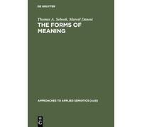 The Forms of Meaning: Modeling Systems Theory And Semiotic Analysis (Approaches to Applied Semiotics [AAS], 1)
