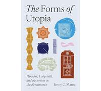 The Forms of Utopia: Paradox, Labyrinth, and Recursion in the Renaissance