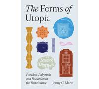 The Forms of Utopia : Paradox, Labyrinth, and Recursion in the Renaissance