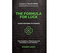 The Formula For Luck: Leave Nothing To Chance: Ten Powerful Principles For Building A Luck Mindset