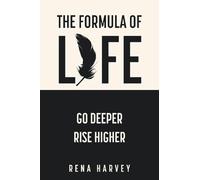 The Formula of Life: Go Deeper, Rise Higher