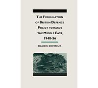 The Formulation of British Defense Policy Towards the Middle East, 1948-56