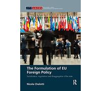 The Formulation of EU Foreign Policy: Socialization, negotiations and disaggregation of the state (Routledge/UACES Contemporary European Studies)