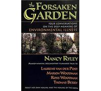 The Forsaken Garden: Four Conversations on the Deep Meaning of Environmental Illness