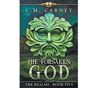 The Forsaken God: The Realms Book Five: (An Epic LitRPG Series)