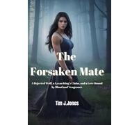 The Forsaken Mate: A Rejected Wolf, a Lycan King’s Claim, and a Love Bound by Blood and Vengeance