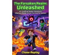 The Forsaken Realm: Unleashed: An Unofficial Roblox Adventure: Hilarious Middle School Survival for Gamers