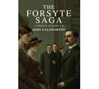 The Forsyte Saga: Complete Volumes I-III; The Man of Property, In Chancery, and To Let