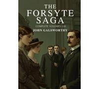The Forsyte Saga: Complete Volumes I-III; The Man of Property, In Chancery, and To Let