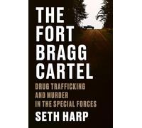 The Fort Bragg Cartel: Drug Trafficking and Murder in the Special Forces