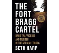 The Fort Bragg Cartel: Drug Trafficking and Murder in the Special Forces by Seth