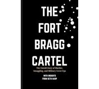 The Fort Bragg Cartel: The Untold Story of Murder, Smuggling, and Military Cover-Ups - With Insights from Seth Harp