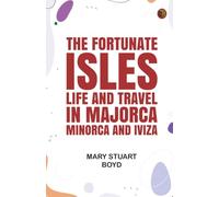 The Fortunate Isles: Life and Travel in Majorca Minorca and Iviza