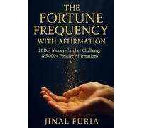 The Fortune Frequency with Affirmations: 21 Day Money-Catcher Challenge & 5,000+ Positive Affirmations (Vol.1)