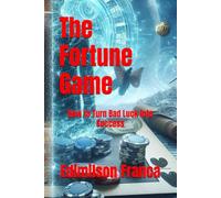 The Fortune Game: How to Turn Bad Luck into Success