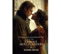 The Fortunes and Misfortunes of the Famous Moll Flanders: A Picaresque Adventure from a Classic of British Historical Fiction