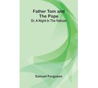 The Fortunes of Hector OHalloran, and His Man, Mark Antony OToole (Edition1): Or, a night in the Vatican