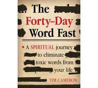 The Forty-Day Word Fast: A Spiritual Journey to Eliminate Toxic Words from Your Life