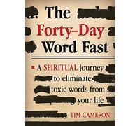 The Forty-Day Word Fast: A Spiritual Journey to Eliminate Toxic Words from Your Life