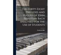 The Forty-eight Preludes and Fugues of John Sebastian Bach Analysed for the use of Students