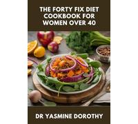 THE FORTY FIX DIET COOKBOOK FOR WOMEN OVER 40: Hormone-Friendly Recipes, Quick Fix Meals, and Meal Plans Inspired by Aimee Meier & Erica Jennings For Energy and Fat Loss