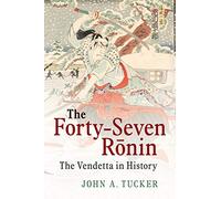 The Forty-Seven Rōnin: The Vendetta in History