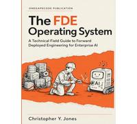 The Forward Deployed Engineer Operating System: A Technical Field Guide to Forward Deployed Engineering for Enterprise AI