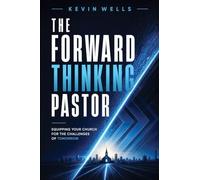 The Forward Thinking Pastor: Equipping Your Church for the Challenges of Tomorrow