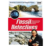 The Fossil Detectives: Discovering Prehistoric Britain
