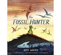 The Fossil Hunter: How Mary Anning unearthed the truth about the dinosaurs
