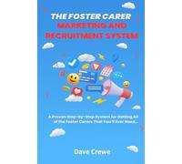 The Foster Carer Marketing and Recruitment System: Unlock the Secrets of Successful Fostering Recruitment (Social Work Quick Guides)