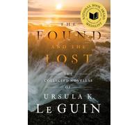 The Found and the Lost: The Collected Novellas of Ursula K. Le Guin