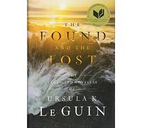The Found and the Lost: The Collected Novellas of Ursula K. Le Guin